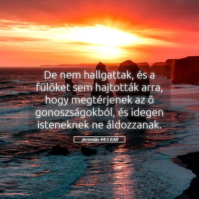 Picture 05 - Jeremiás 44:5 KAR - De nem hallgattak, és a fülöket sem hajtották - Bible Verse Picture