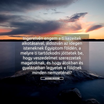 Picture 05 - Jeremiás 44:8 KAR - Ingerelvén engem a ti kezeitek alkotásaival, - Bible Verse Picture