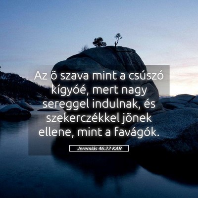 Picture 05 - Jeremiás 46:22 KAR - Az õ szava mint a csúszó kígyóé, mert nagy - Bible Verse Picture