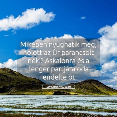 Picture 05 - Jeremiás 47:7 KAR - Miképen nyughatik meg, holott az Úr parancsolt - Bible Verse Picture