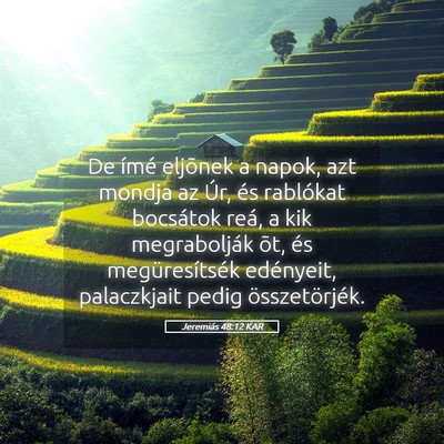 Picture 05 - Jeremiás 48:12 KAR - De ímé eljõnek a napok, azt mondja az Úr, és - Bible Verse Picture