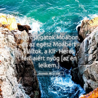 Picture 05 - Jeremiás 48:31 KAR - Azért jajgatok Moábon, és az egész Moábért - Bible Verse Picture