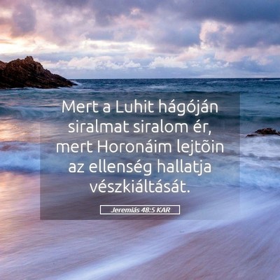 Picture 05 - Jeremiás 48:5 KAR - Mert a Luhit hágóján siralmat siralom ér, - Bible Verse Picture