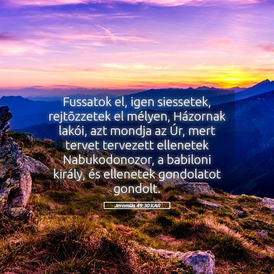 Picture 05 - Jeremiás 49:30 KAR - Fussatok el, igen siessetek, rejtõzzetek el - Bible Verse Picture