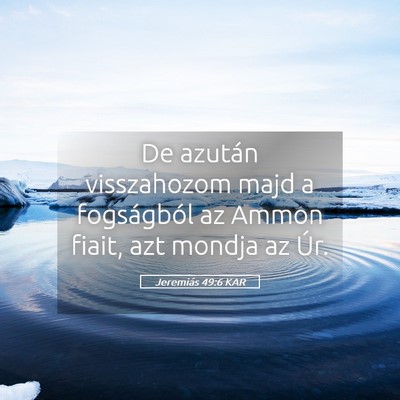 Picture 05 - Jeremiás 49:6 KAR - De azután visszahozom majd a fogságból az - Bible Verse Picture