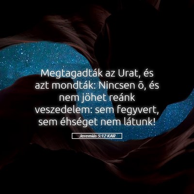 Picture 05 - Jeremiás 5:12 KAR - Megtagadták az Urat, és azt mondták: Nincsen - Bible Verse Picture