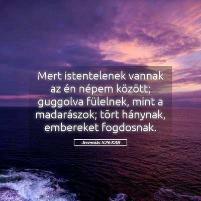 Picture 05 - Jeremiás 5:26 KAR - Mert istentelenek vannak az én népem között; - Bible Verse Picture