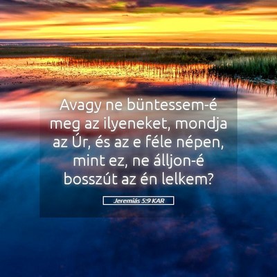 Picture 05 - Jeremiás 5:9 KAR - Avagy ne büntessem-é meg az ilyeneket, mondja - Bible Verse Picture
