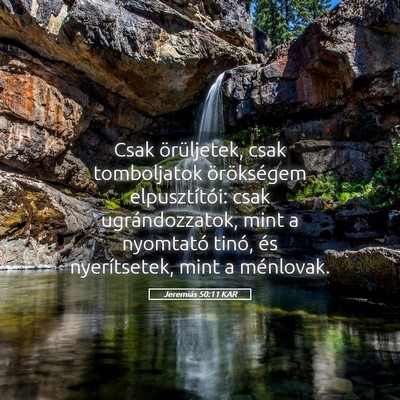 Picture 05 - Jeremiás 50:11 KAR - Csak örüljetek, csak tomboljatok örökségem - Bible Verse Picture