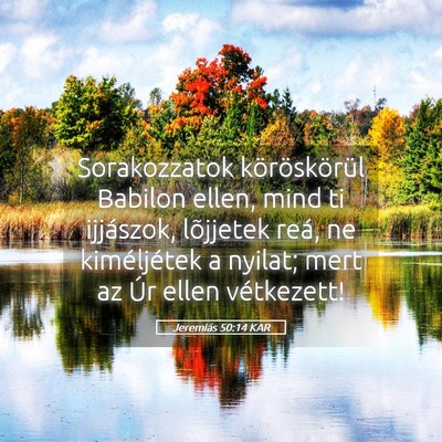 Picture 05 - Jeremiás 50:14 KAR - Sorakozzatok köröskörül Babilon ellen, mind - Bible Verse Picture
