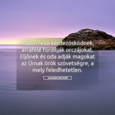 Picture 05 - Jeremiás 50:5 KAR - A Sion felõl kérdezõsködnek, arrafelé - Bible Verse Picture