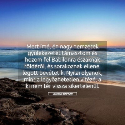 Picture 05 - Jeremiás 50:9 KAR - Mert ímé, én nagy nemzetek gyülekezetét - Bible Verse Picture