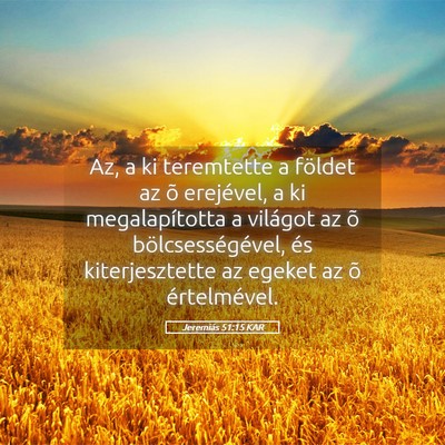 Picture 05 - Jeremiás 51:15 KAR - Az, a ki teremtette a földet az õ erejével, a - Bible Verse Picture