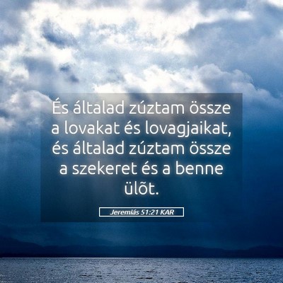 Picture 05 - Jeremiás 51:21 KAR - És általad zúztam össze a lovakat és - Bible Verse Picture