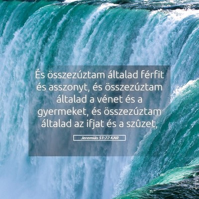 Picture 05 - Jeremiás 51:22 KAR - És összezúztam általad férfit és asszonyt, - Bible Verse Picture