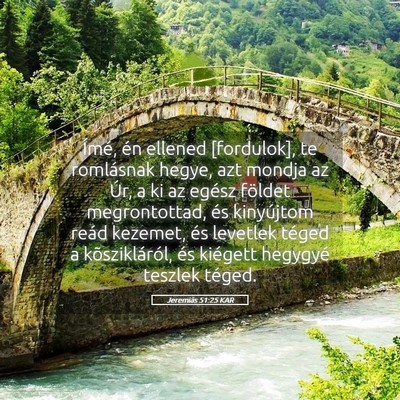 Picture 05 - Jeremiás 51:25 KAR - Ímé, én ellened [fordulok], te romlásnak - Bible Verse Picture