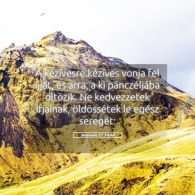Picture 05 - Jeremiás 51:3 KAR - A kézívesre kézíves vonja fel íjját, és - Bible Verse Picture