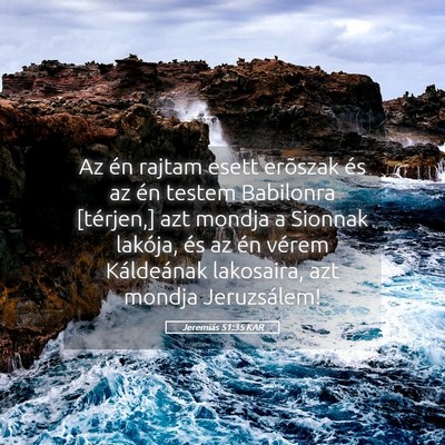 Picture 05 - Jeremiás 51:35 KAR - Az én rajtam esett erõszak és az én testem - Bible Verse Picture