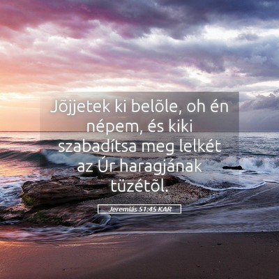 Picture 05 - Jeremiás 51:45 KAR - Jõjjetek ki belõle, oh én népem, és kiki - Bible Verse Picture