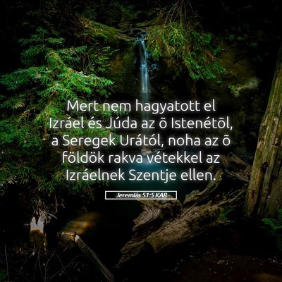 Picture 05 - Jeremiás 51:5 KAR - Mert nem hagyatott el Izráel és Júda az õ - Bible Verse Picture