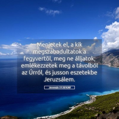 Picture 05 - Jeremiás 51:50 KAR - Menjetek el, a kik megszabadultatok a - Bible Verse Picture