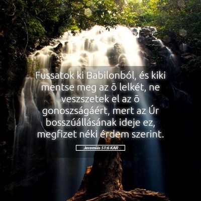 Picture 05 - Jeremiás 51:6 KAR - Fussatok ki Babilonból, és kiki mentse meg az - Bible Verse Picture