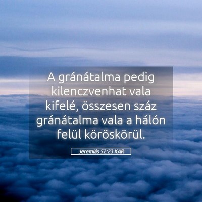 Picture 05 - Jeremiás 52:23 KAR - A gránátalma pedig kilenczvenhat vala kifelé, - Bible Verse Picture