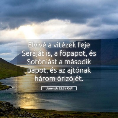 Picture 05 - Jeremiás 52:24 KAR - Elvivé a vitézek feje Seráját is, a fõpapot, - Bible Verse Picture