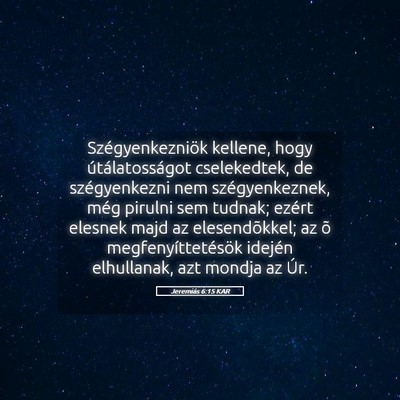 Picture 05 - Jeremiás 6:15 KAR - Szégyenkezniök kellene, hogy útálatosságot - Bible Verse Picture