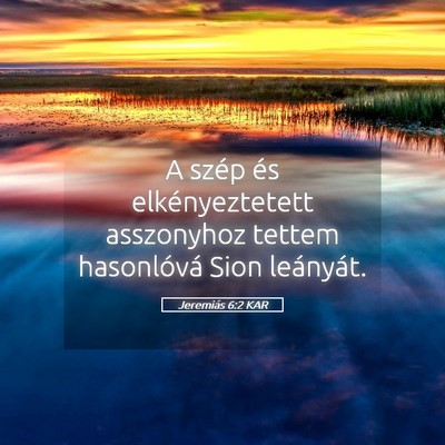 Picture 05 - Jeremiás 6:2 KAR - A szép és elkényeztetett asszonyhoz tettem - Bible Verse Picture
