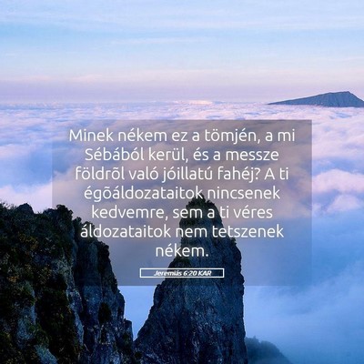 Picture 05 - Jeremiás 6:20 KAR - Minek nékem ez a tömjén, a mi Sébából - Bible Verse Picture