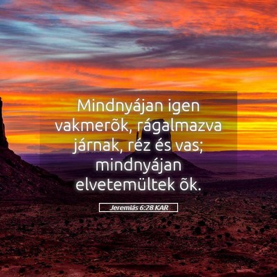 Picture 05 - Jeremiás 6:28 KAR - Mindnyájan igen vakmerõk, rágalmazva járnak, - Bible Verse Picture