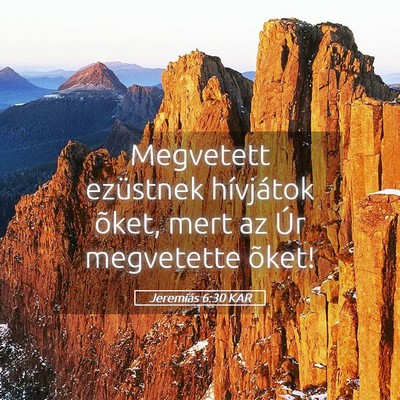 Picture 05 - Jeremiás 6:30 KAR - Megvetett ezüstnek hívjátok õket, mert az Úr - Bible Verse Picture