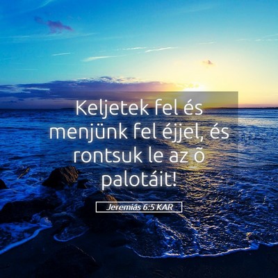 Picture 05 - Jeremiás 6:5 KAR - Keljetek fel és menjünk fel éjjel, és rontsuk - Bible Verse Picture
