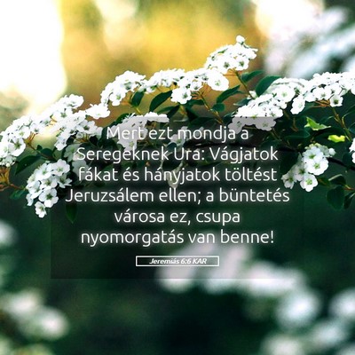 Picture 05 - Jeremiás 6:6 KAR - Mert ezt mondja a Seregeknek Ura: Vágjatok - Bible Verse Picture