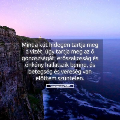 Picture 05 - Jeremiás 6:7 KAR - Mint a kút hidegen tartja meg a vizét, úgy - Bible Verse Picture