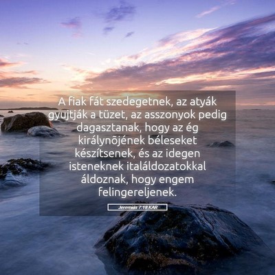 Picture 05 - Jeremiás 7:18 KAR - A fiak fát szedegetnek, az atyák gyujtják a - Bible Verse Picture