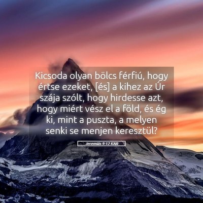 Picture 05 - Jeremiás 9:12 KAR - Kicsoda olyan bölcs férfiú, hogy értse - Bible Verse Picture