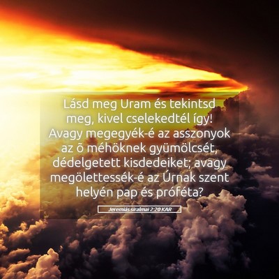 Picture 05 - Jeremiás siralmai 2:20 KAR - Lásd meg Uram és tekintsd meg, kivel - Bible Verse Picture