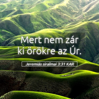 Picture 05 - Jeremiás siralmai 3:31 KAR - Mert nem zár ki örökre az - Bible Verse Picture