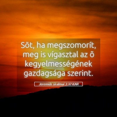 Picture 05 - Jeremiás siralmai 3:32 KAR - Sõt, ha megszomorít, meg is vígasztal az õ - Bible Verse Picture