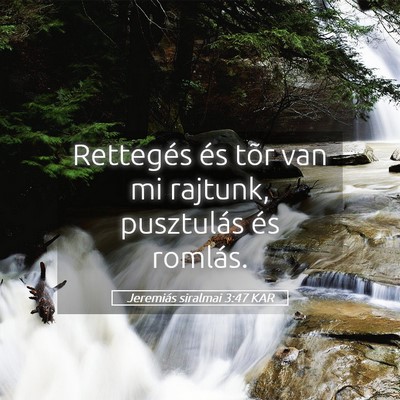 Picture 05 - Jeremiás siralmai 3:47 KAR - Rettegés és tõr van mi rajtunk, pusztulás és - Bible Verse Picture