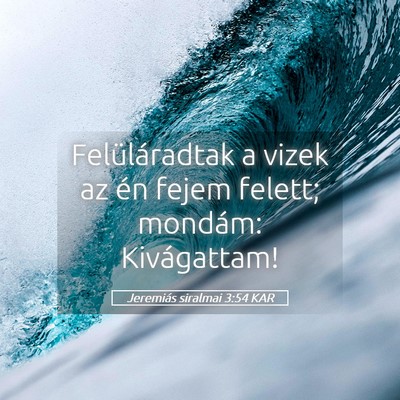 Picture 05 - Jeremiás siralmai 3:54 KAR - Felüláradtak a vizek az én fejem felett; - Bible Verse Picture