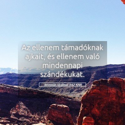Picture 05 - Jeremiás siralmai 3:62 KAR - Az ellenem támadóknak ajkait, és ellenem való - Bible Verse Picture