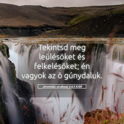 Picture 05 - Jeremiás siralmai 3:63 KAR - Tekintsd meg leülésöket és felkelésöket; - Bible Verse Picture