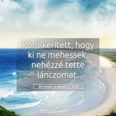 Picture 05 - Jeremiás siralmai 3:7 KAR - Körülkerített, hogy ki ne mehessek, nehézzé - Bible Verse Picture
