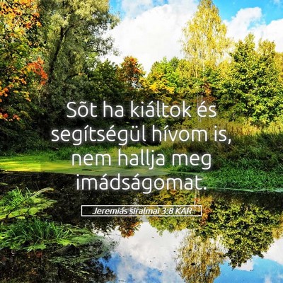 Picture 05 - Jeremiás siralmai 3:8 KAR - Sõt ha kiáltok és segítségül hívom is, nem - Bible Verse Picture