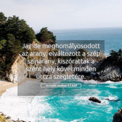 Picture 05 - Jeremiás siralmai 4:1 KAR - Jaj! de meghomályosodott az arany, elváltozott - Bible Verse Picture