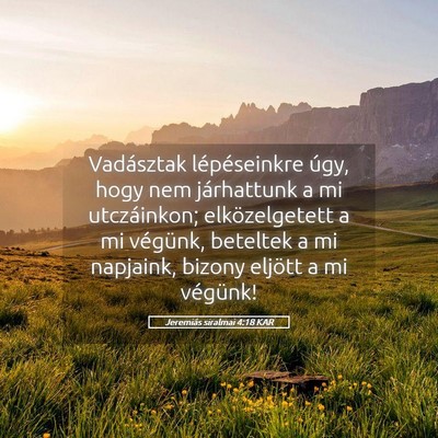 Picture 05 - Jeremiás siralmai 4:18 KAR - Vadásztak lépéseinkre úgy, hogy nem - Bible Verse Picture