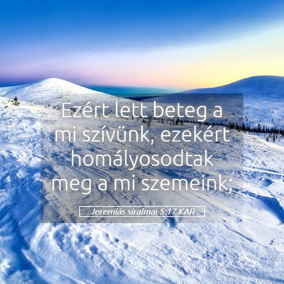 Picture 05 - Jeremiás siralmai 5:17 KAR - Ezért lett beteg a mi szívünk, ezekért - Bible Verse Picture
